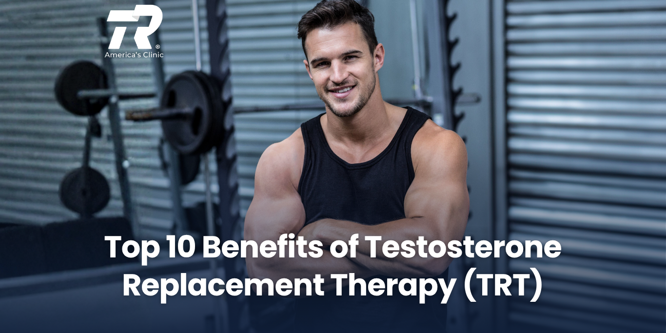 Top 10 Benefits of Testosterone Replacement Therapy (TRT)
