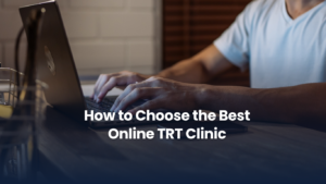 How to Choose the Best Online TRT Clinic