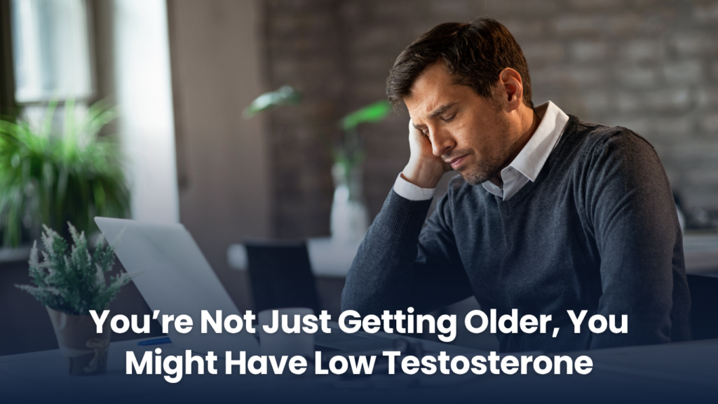 You're Not Just Getting Older, You Might Have Low Testosterone