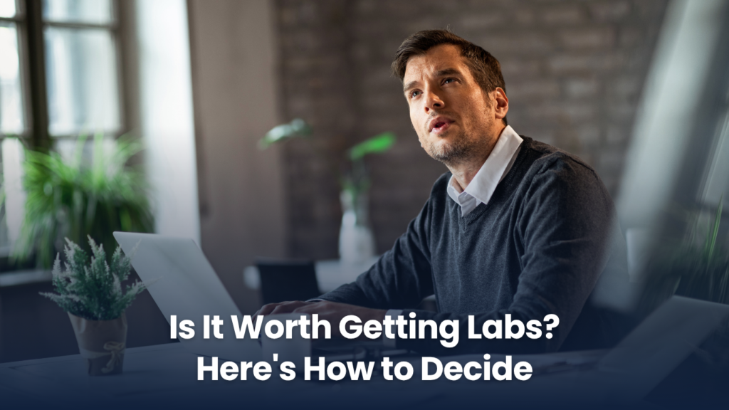 Is It Worth Getting Labs? Here's How to Decide