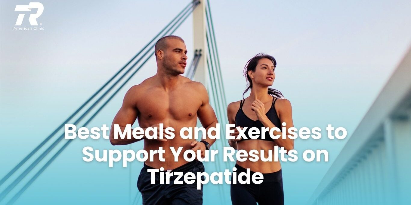 Best Meals and Exercises to Support Your Results on Tirzepatide Best Meals and Exercises to Support Your Results on Tirzepatide