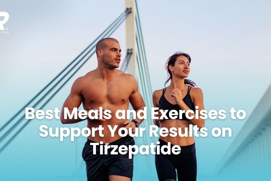 Best Meals and Exercises to Support Your Results on Tirzepatide