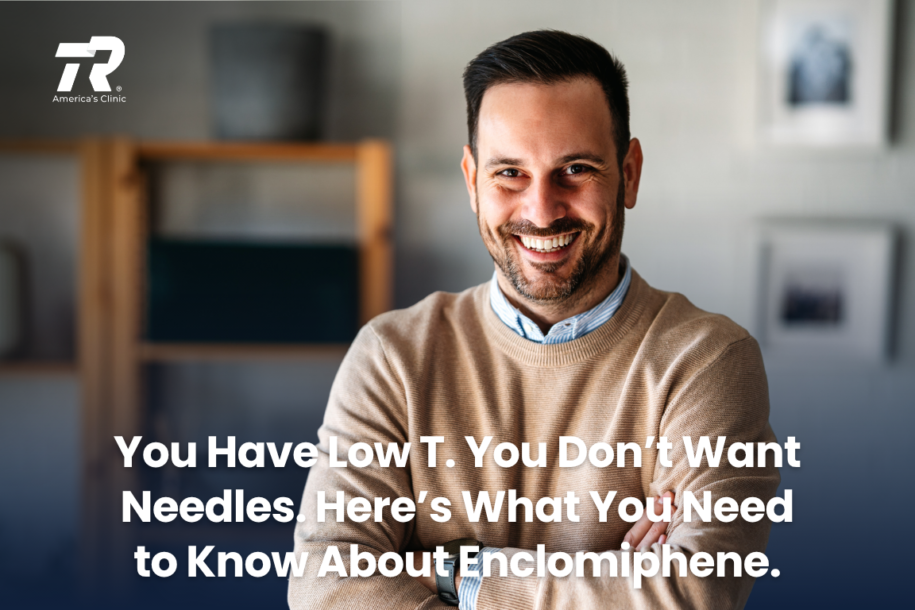 You Have Low T. You Don’t Want Needles. Here’s What You Need to Know About Enclomiphene.