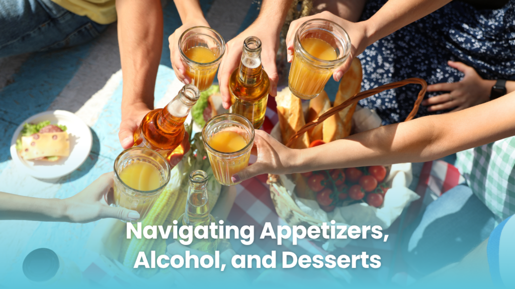 Navigating Appetizers, Alcohol, and Desserts