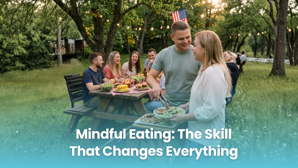 Mindful Eating: The Skill That Changes Everything