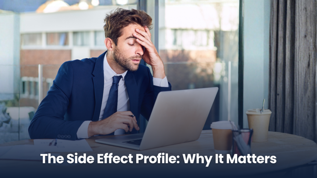 The Side Effect Profile: Why It Matters