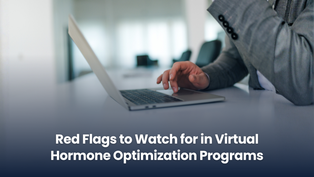 Red Flags to Watch for in Virtual Hormone Optimization Programs