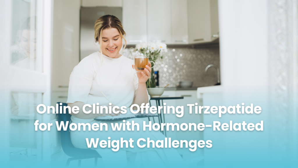 tirzepatide for women 2026 Guide to Online Tirzepatide Clinics for Women
