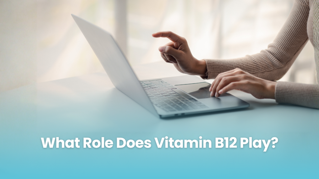 What Role Does Vitamin B12 Play?