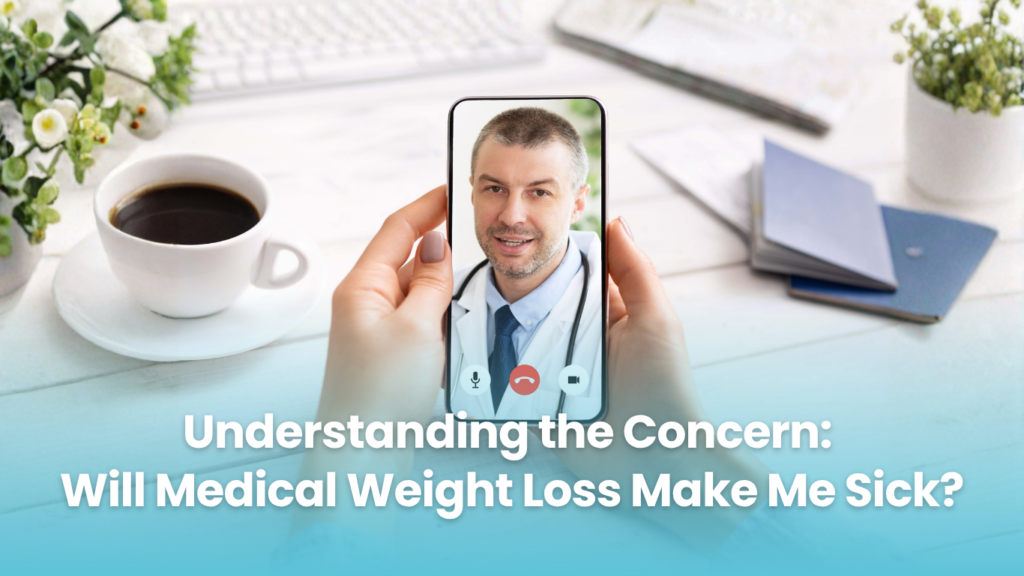 Understanding the Concern: Will Medical Weight Loss Make Me Sick?