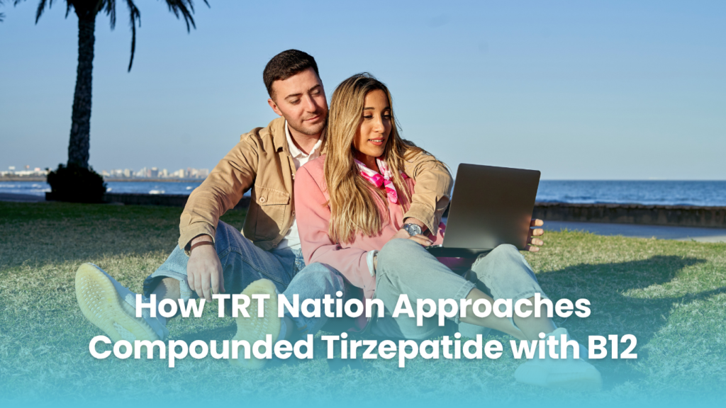 How TRT Nation Approaches Compounded Tirzepatide with B12