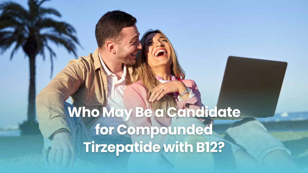 Who May Be a Candidate for Compounded Tirzepatide with B12?