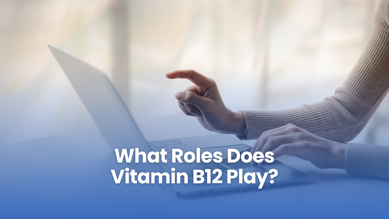 What Role Does Vitamin B12 Play?