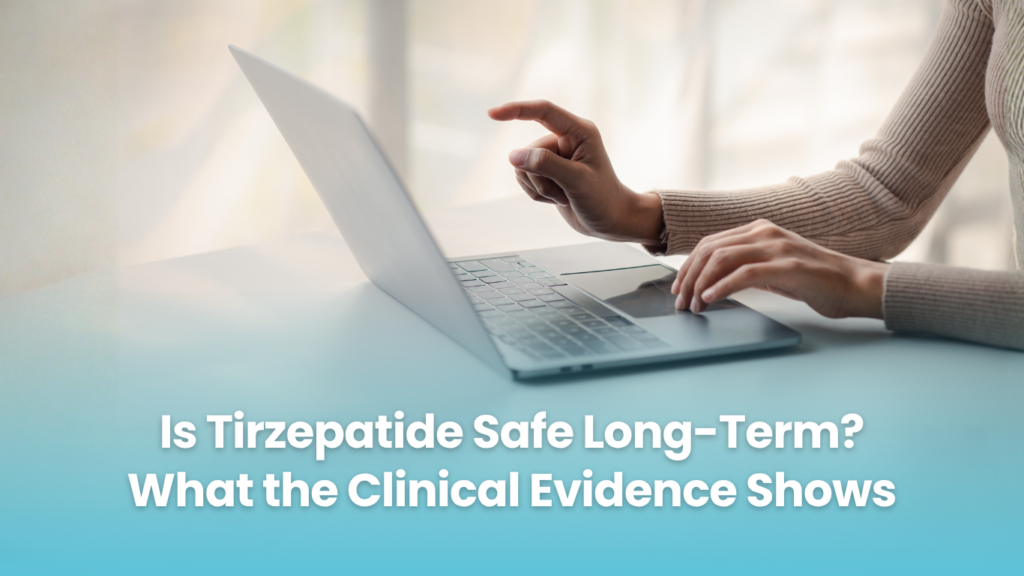 Is Tirzepatide Safe Long-Term? What the Clinical Evidence Shows