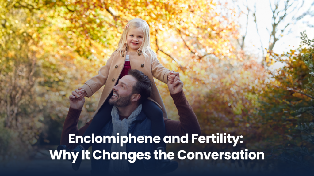 Enclomiphene and Fertility: Why It Changes the Conversation