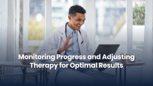 Monitoring Progress and Adjusting Therapy for Optimal Results