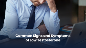 Common Signs and Symptoms of Low Testosterone