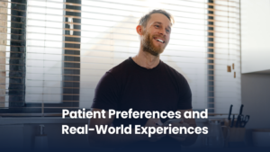 Patient Preferences and Real-World Experiences
