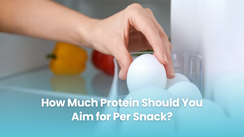 How Much Protein Should You Aim for Per Snack?
