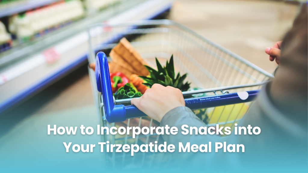 How to Incorporate Snacks into Your Tirzepatide Meal Plan
