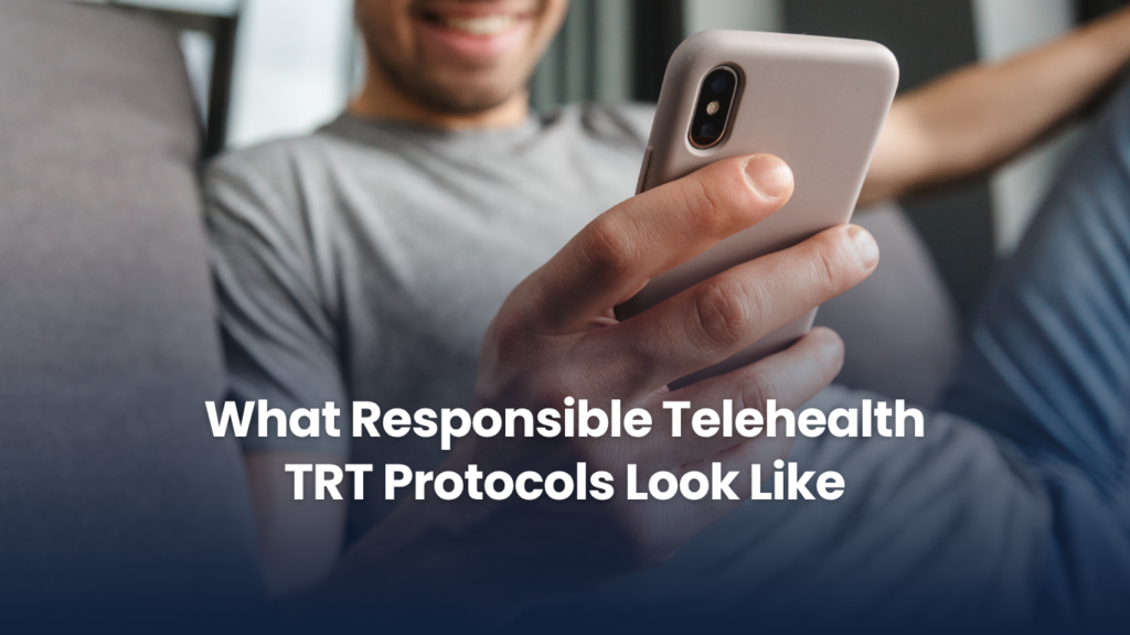 What a Responsible Telehealth TRT Protocol Looks Like