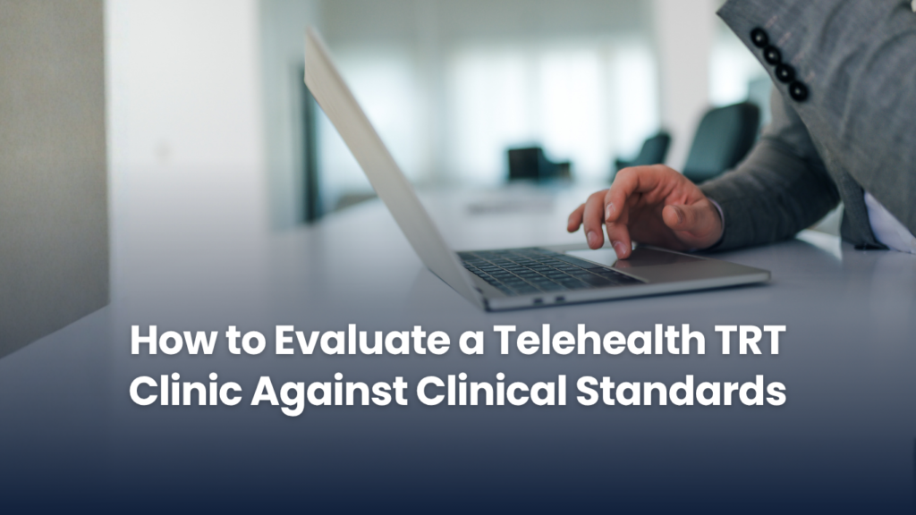 How to Evaluate Any Telehealth TRT Clinic