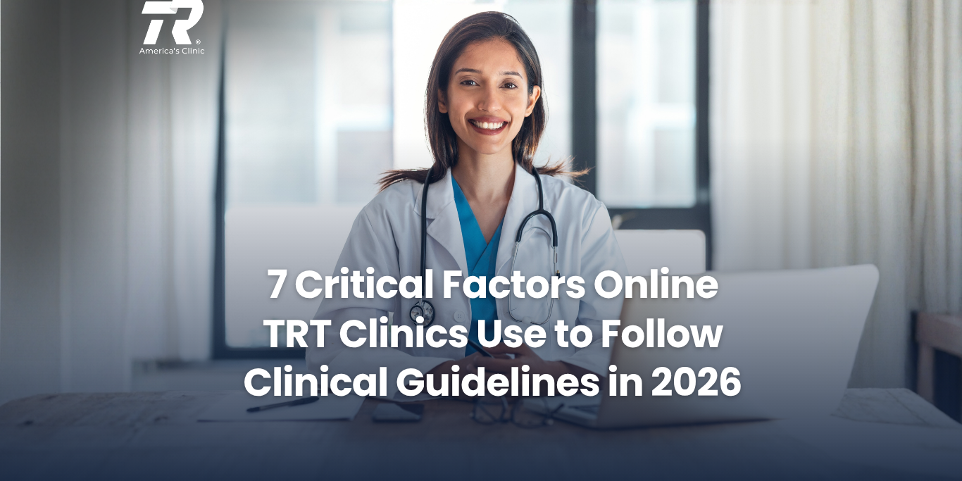 7 Critical Factors Online TRT Clinics Use to Follow Clinical Guidelines in 2026