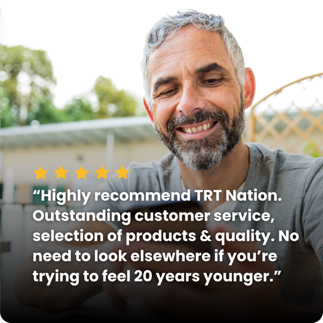 “Highly recommend TRT Nation. Outstanding customer service, selection of products & quality. No need to look elsewhere if you’re trying to feel 20 years younger.”