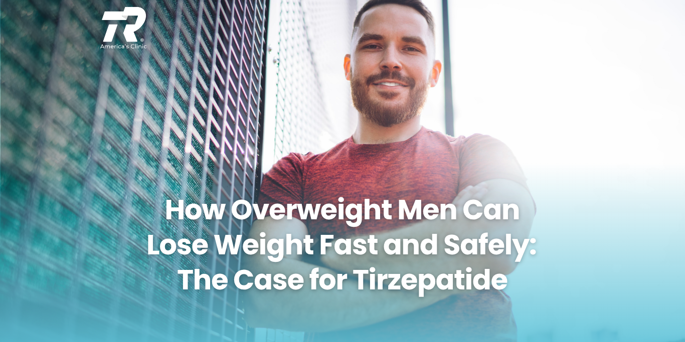 How Overweight Men Can Lose Weight Fast and Safely: The Case for Tirzepatide