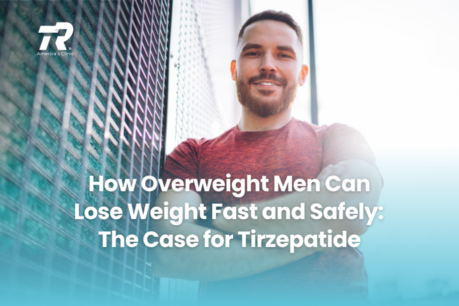 How Overweight Men Can Lose Weight Fast and Safely: The Case for Tirzepatide