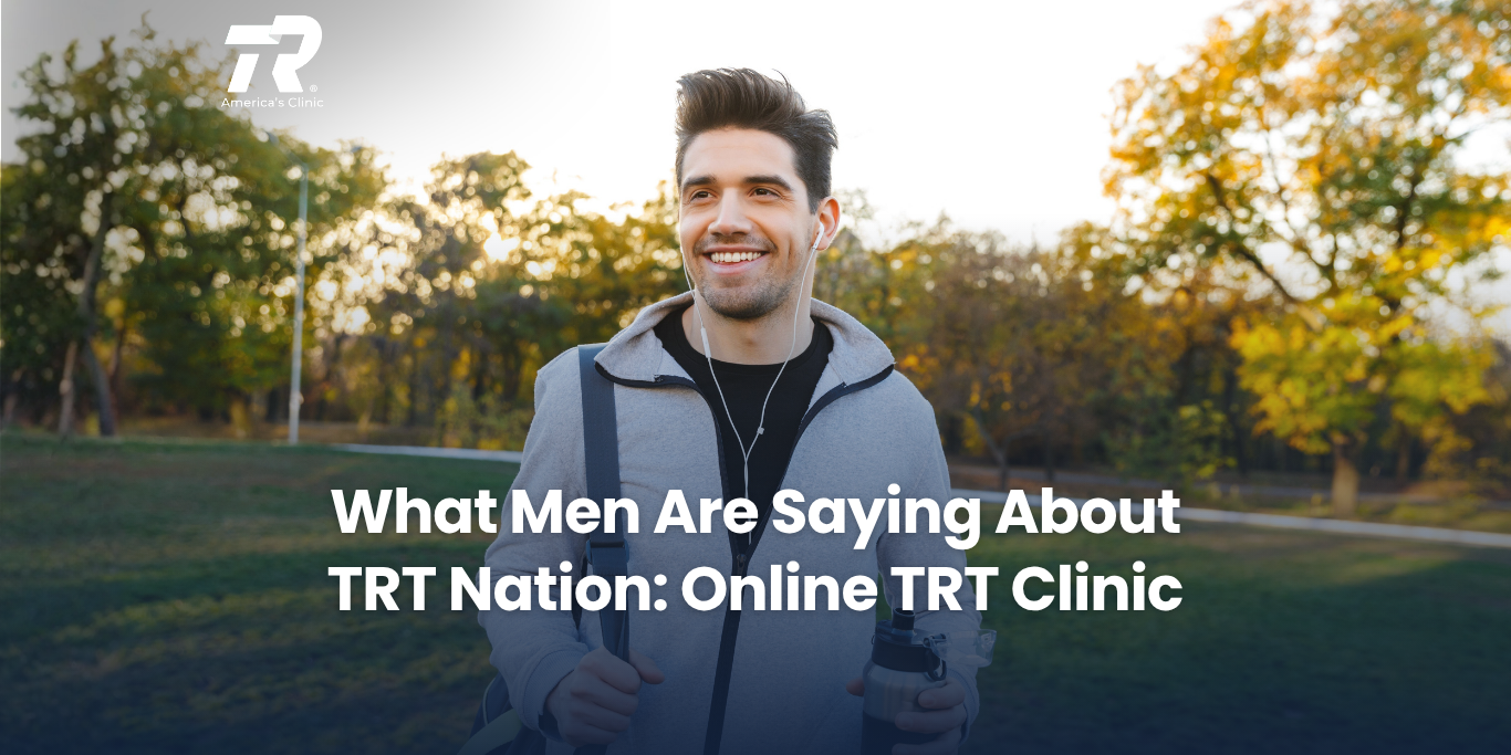 What Men Are Saying About TRT Nation: Online TRT Clinic