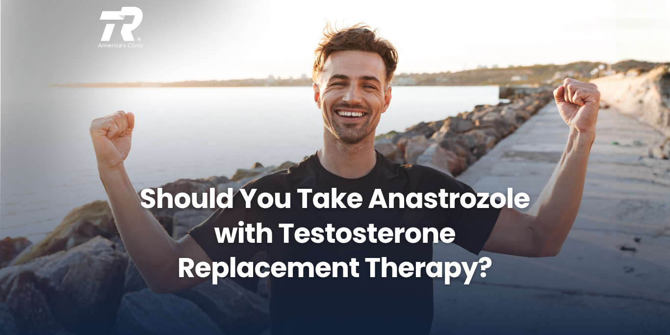 Should You Take Anastrozole with Testosterone Replacement Therapy?