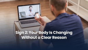 Sign 2: Your Body Is Changing Without a Clear Reason
