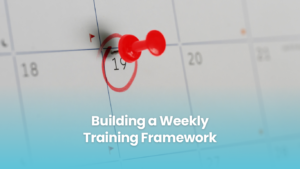 Building a Weekly Training Framework