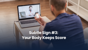 Subtle Sign #3: Your Body Keeps Score
