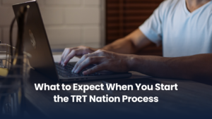 What to Expect When You Start the TRT Nation Process