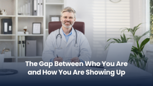 The Gap Between Who You Are and How You Are Showing Up