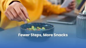 Fewer Steps, More Snacks