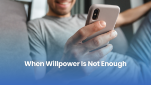 When Willpower Is Not Enough