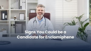 Signs You Could be a Candidate for Enclomiphene