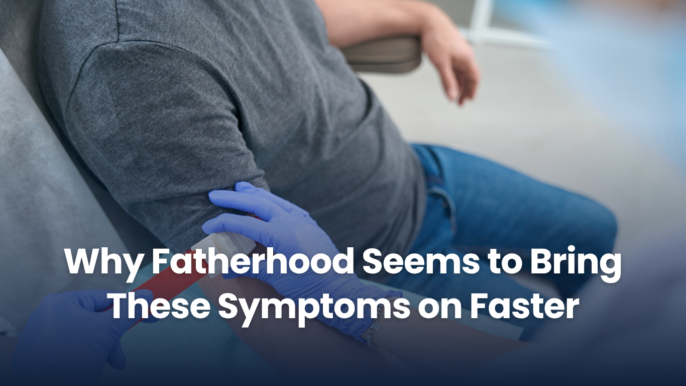 Why Fatherhood Seems to Bring These Symptoms on Faster