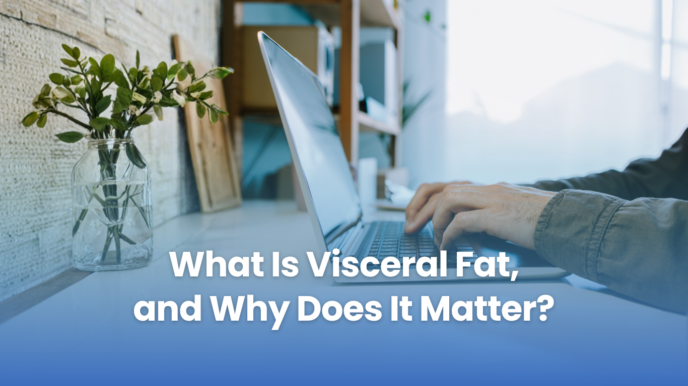 What Is Visceral Fat, and Why Does It Matter