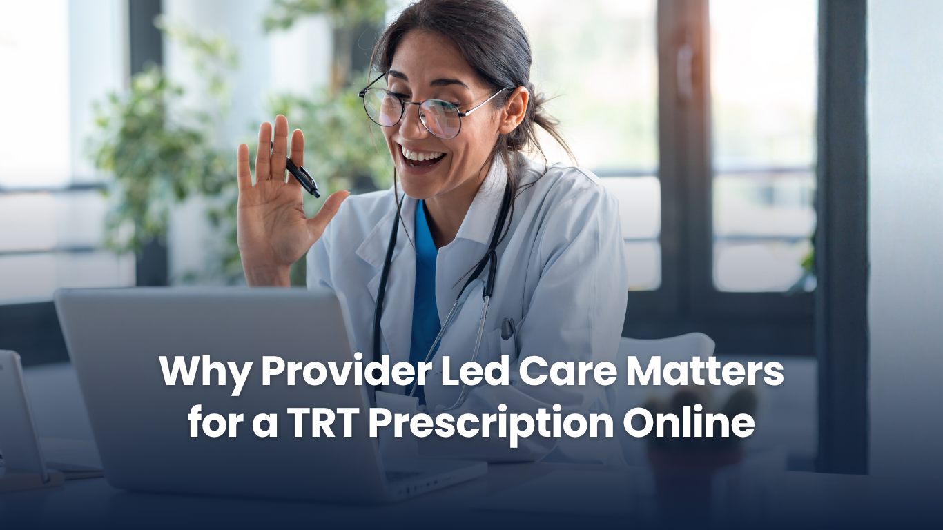 Why Provider Led Care Matters for a TRT Prescription Online