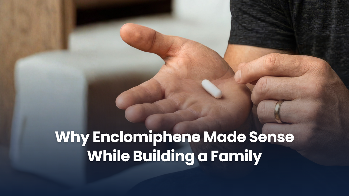 Why Enclomiphene Made Sense While Building a Family