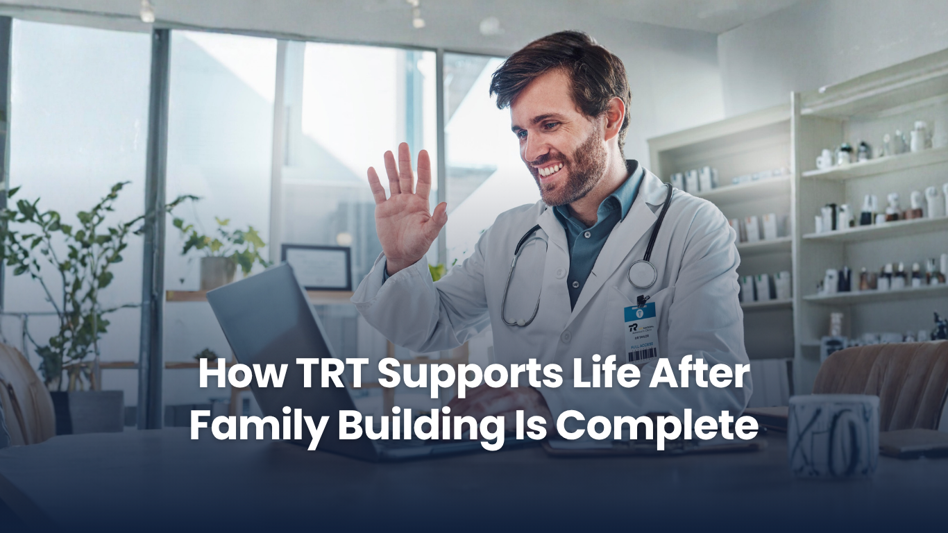 How TRT Supports Life After Family Building Is Complete